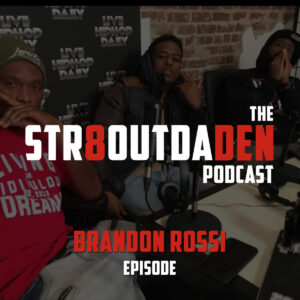 Str8OutDaDen Podcast ft. Brandon Rossi (@LxRdRossi) (Audio)