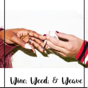 Wine, Weed & Weave